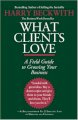  What Clients Love: A Field Guide to Growing Your Business