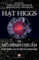 Hạt Higgs và mô hình chuẩn - Cuộc phiêu lưu kỳ thú của khoa học