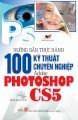 Hướng dẫn thực hành 100 kỹ thuật chuyên nghiệp Adobe Photoshop CS5 