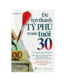 Để trở thành tỷ phú trước 30 tuổi