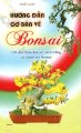 Hướng dẫn cơ bản về bonsai - chỉ dẫn thấu đáo về cách trồng và chăm sóc bonsai