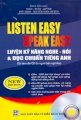 Listen Easy Speak easy - Luyện Kỹ Năng Nghe - Nói Và Đọc Chuẩn Tiếng Anh