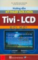 Hướng dẫn kỹ thuật sửa chữa Tivi - LCD đời mới