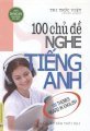 100 Chủ đề nghe Tiếng Anh