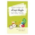 Sống chậm lại rồi mọi chuyện sẽ ổn thôi (tái bản 2018)