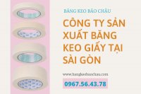 Công Ty Sản Xuất Băng Keo Giấy Tại Sài Gòn