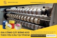 Gia Công Cắt Băng Keo Theo Yêu Cầu Tại Tphcm