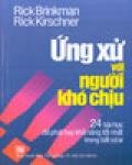 Ứng Xử Với Người Khó Chịu - 24 Bài Học Để Phát Huy Khả Năng Tốt Nhất Trong Bất Cứ Ai