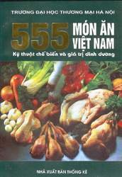 555 món ǎn Việt Nam - Kỹ thuật chế biến và giá trị dinh dưỡng