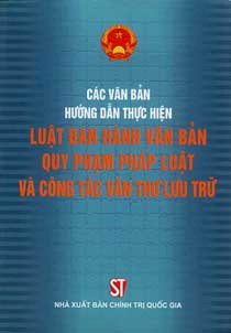 Các văn bản hướng dẫn thực hiện luật ban hành văn bản quy phạm pháp luật và công tác văn thư lưu trữ