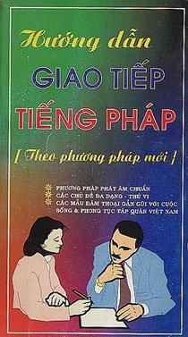 Hướng dẫn giao tiếp tiếng Pháp theo phương pháp mới