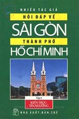 Hỏi đáp về Sài Gòn thành phố Hồ Chí Minh - Tập 6: Kiến trúc, Tín ngưỡng