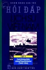 Hỏi đáp lịch sử Việt nam - Tập 7: Cuộc kháng chiến chống Pháp lần thứ hai (1945 - 1954)