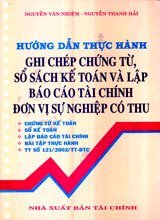 Hướng dẫn thực hành ghi chép chứng từ, sổ sách kế toán và lập báo cáo tài chính đơn vị sự nghiệp có thu