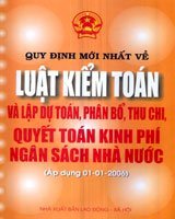 Quy định mới nhất về luật kiểm toán và lập dự toán, phân bổ, thu chi, quyết toán kinh phí ngân sách nhà nước (áp dụng 01-01-2006)