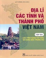 Địa lí các tỉnh và thành phố Việt Nam - tập 3: các tỉnh vùng tây bắc và vùng bắc trung bộ 