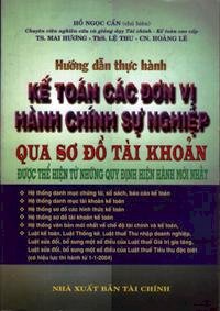 Hướng dẫn thực hành kế toán các đơn vị hành chính sự nghiệp qua sơ đồ tài khoản được thể hiện từ những quy định hiện hành mới nhất