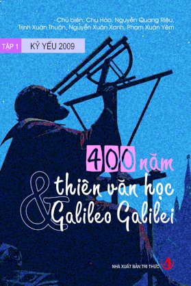 400 năm thiên văn học và Galileo Galilei - Tập 1: kỷ yếu 2009