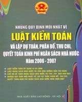 Những quy định mới Nhất về luật kiểm toán và lập dự toán, phân bổ, thu chi, quyết toán kinh phí ngân sách nhà nước năm 2006 - 2007