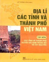 Địa lý các tỉnh và thành phố Việt Nam - tập 4: các tỉnh và thành phố duyên hải nam trung bộ và Tây Nguyên)