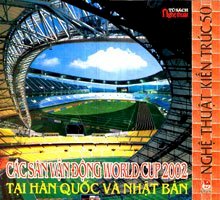 Các Sân Vận Động World Cup 2002 Tại Hàn Quốc Và Nhật Bản (Nghệ Thuật Kiến Trúc 50)