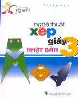 Nghệ Thuật Xếp Giấy Nhật Bản - Tập 3 (Vui Cùng Origami)