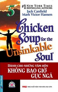 Chicken soup for the unsinkable soul - tập 5: dành cho những tâm hồn không bao giờ gục ngã (hạt giống tâm hồn)