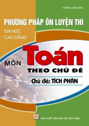 Phương Pháp Ôn Luyện Thi Đại Học, Cao Đẳng Môn Toán Theo Chủ Đề : Tích Phân