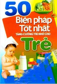 50 biện pháp tốt nhất tăng cường trí nhớ cho trẻ