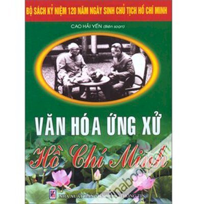Bộ Sách Kỷ Niệm 120 Năm Ngày Sinh Chủ Tịch Hồ Chí Minh - Văn Hóa Ứng Xử Hồ Chí Minh