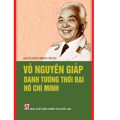 Võ Nguyên Giáp danh tướng thời đại Hồ Chí Minh