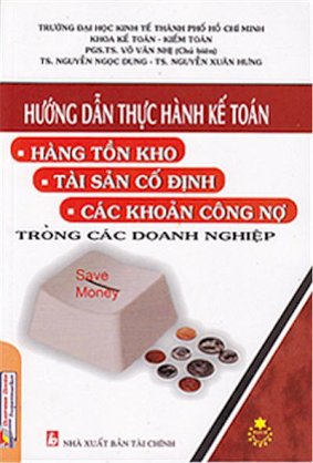 Hướng dẫn thực hành kế toán, hàng tồn kho, tài sản cố định, các khoản công nợ, trong các doanh nghiệp