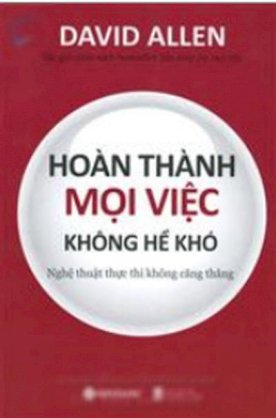 Hoàn thành mọi việc - Không hề khó (Loại bỏ Stress để đạt hiệu suất cao): Tái bản từ Ok mọi việc