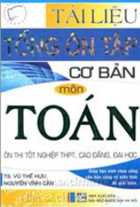 Tài liệu tổng ôn tập cơ bản môn Toán