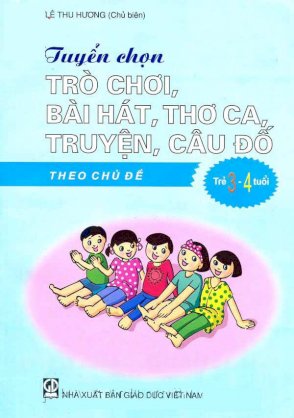 Tuyển chọn trò chơi, bài hát, thơ ca, truyện, câu đố theo chủ đề (Trẻ 3 - 4 tuổi)