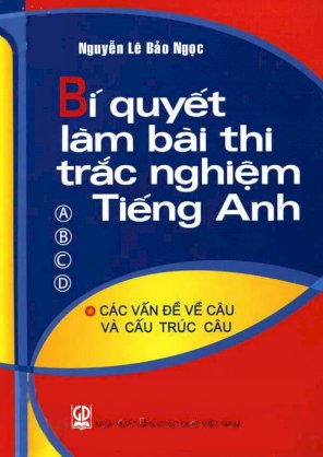 Bí quyết làm bài thi trắc nghiệm tiếng Anh - Các vấn đề về câu và cấu trúc câu