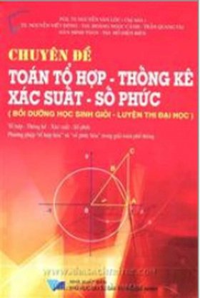 Chuyên đề Toán tổ hợp - Thống kê xác suất, số phức (Bồi dưỡng học sinh giỏi và luyện thi đại học)