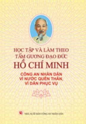 Học tập và làm theo tấm gương đạo đức Hồ Chí Minh - Công an nhân dân vì nước quên thân vì dân phục vụ