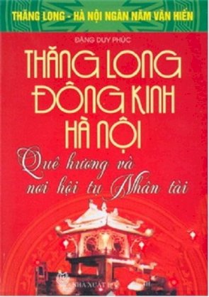 Thăng Long Đông Kinh Hà Nội: quê hương và nơi hội tụ nhân tài