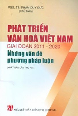 Phát triển văn hóa Việt Nam giai đoạn 2011-2020 - Những vấn đề phương pháp luận