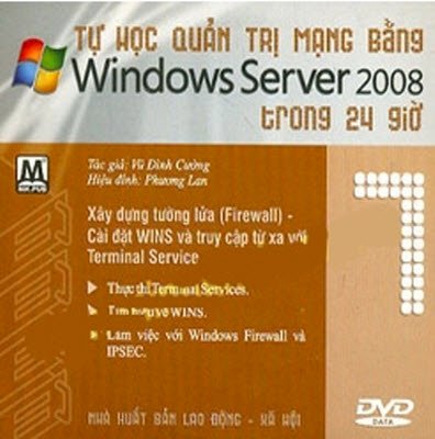 Tự học quản trị mạng bằng Windows Server 2008 trong 24 giờ - DVD 7: Xây dựng tường lửa (Firewall). cài đặt Wins và truy cập từ xa với Terminal Service