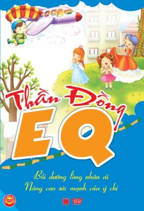 Thần đồng EQ - Bồi dưỡng lòng nhân ái - Nâng cao mọi ý chí 