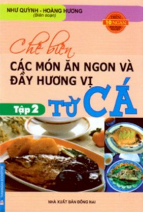 Chế biến các món ăn ngon và đầy hương vị từ cá - tập 2