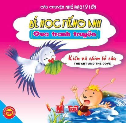 Bé học tiếng Anh qua tranh truyện - Câu chuyện nhỏ đạo lý lớn - Kiến và chim bồ câu 