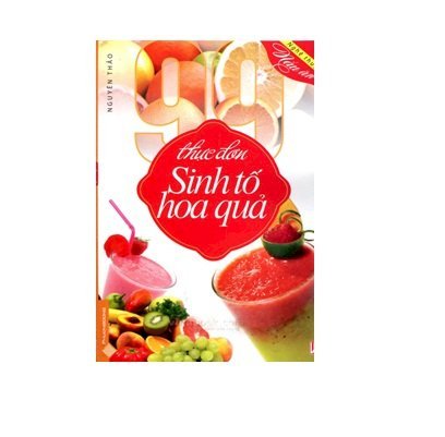 Nghệ thuật nấu ăn - 99 thực đơn sinh tố hoa quả