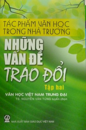 Tác phẩm văn học trong nhà trường - Những vấn đề trao đổi/ Tập 2: Văn học Việt Nam trung đại