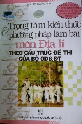 Trọng tâm kiến thức và phương pháp làm bài môn Địa Lí (theo cấu trúc đề thi của Bộ GD&ĐT)