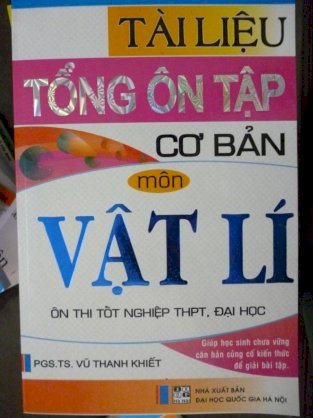 Tài liệu tổng ôn tập cơ bản môn Vật Lí (ôn thi tốt nghiệp THPT, Đại Học)