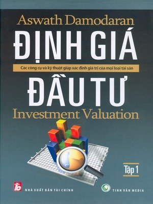 Định giá đầu tư - các công cụ và kỹ thuật giúp xác định giá trị của mọi loại tài sản (tập 1)