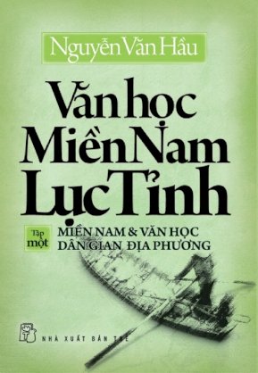 Văn học Miền Nam lục tỉnh (tập 1): Miền Nam & văn học dân gian địa phương 